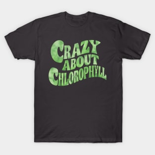 Plant lover quote crazy about chlorophyll T-Shirt